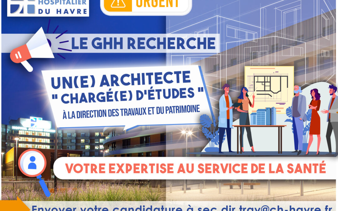 La Direction des Travaux et du Patrimoine du Groupe Hospitalier du Havre recherche un architecte « chargé d’études »